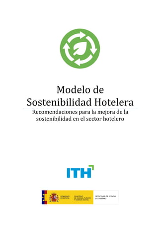 Modelo de
Sostenibilidad Hotelera
Recomendaciones para la mejora de la
sostenibilidad en el sector hotelero
 