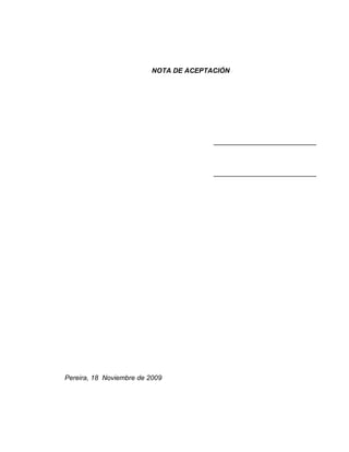 NOTA DE ACEPTACIÓN
___________________________
___________________________
Pereira, 18 Noviembre de 2009
 