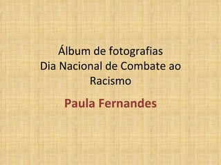 Álbum de fotografias Dia Nacional de Combate ao Racismo Paula Fernandes 