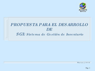 PROPUESTA PARA EL DESARROLLO DE  SGI:  Sistema de Gestión de Inventario Marzo,2000 