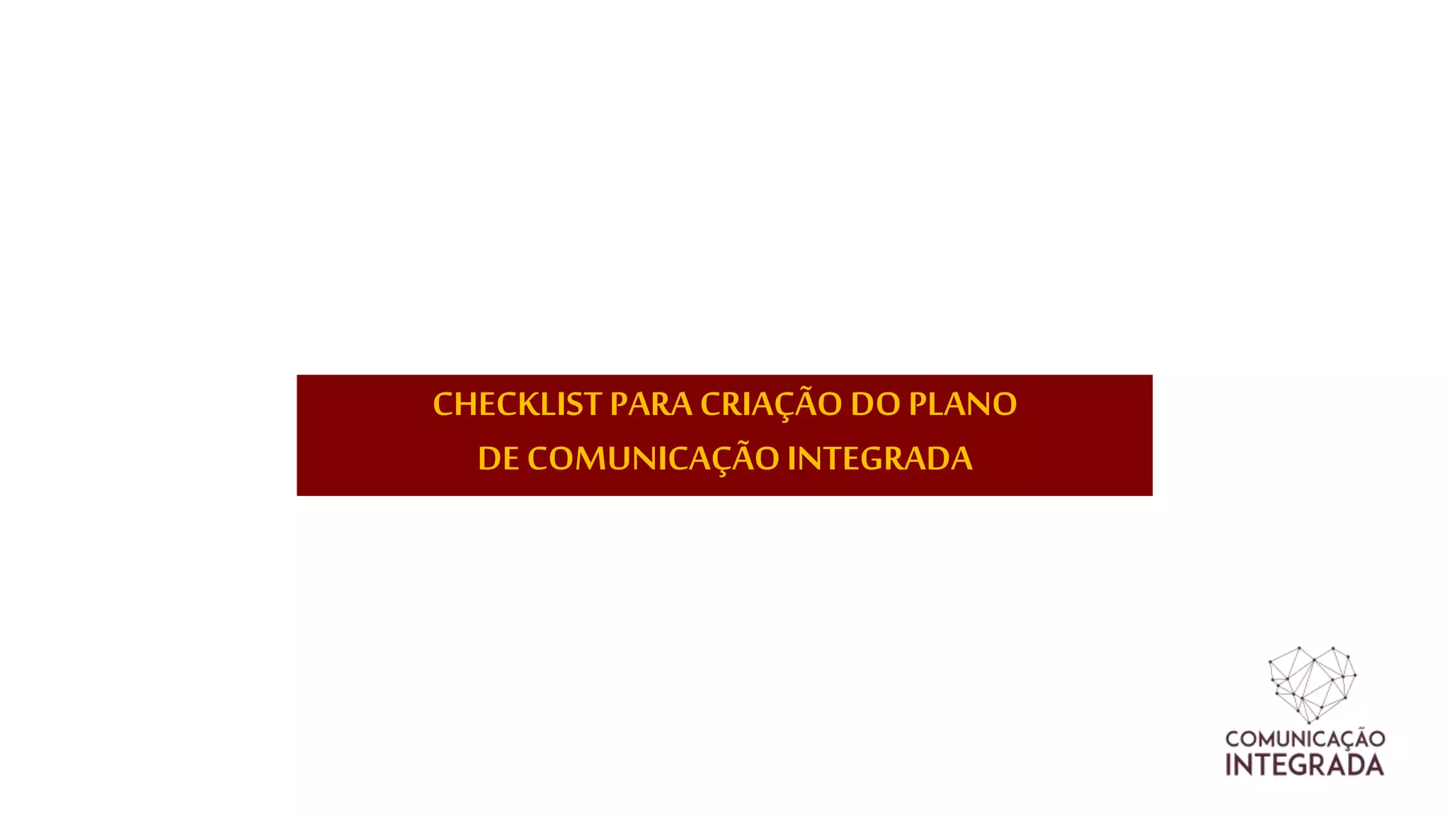 CHECKLISTPARA CRIAÇÃO DOPLANO
DE COMUNICAÇÃOINTEGRADA