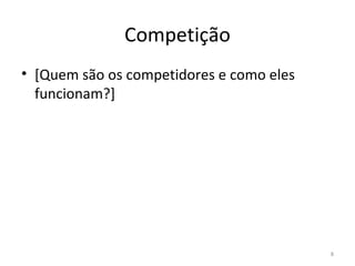 Competição [Quem são os competidores e como eles funcionam? ] 