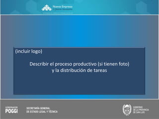 (incluir logo)
Describir el proceso productivo (si tienen foto)
y la distribución de tareas