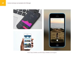 Como começar um projeto de UI DesignUI
Fonte: https://dribbble.com/dhl & https://dribbble.com/instagram
 