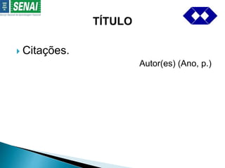  Citações. 
Autor(es) (Ano, p.) 
 