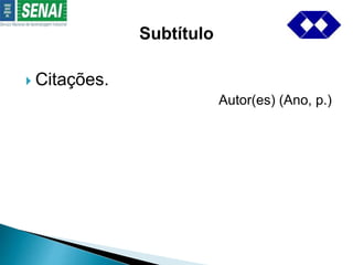  Citações. 
Autor(es) (Ano, p.) 
 