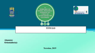 TITULO
Aluno(a):
Orientador(a):
Teresina, 2019
 