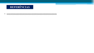 • xxxxxxxxxxxxxxxxxxxxxxxxxxxxxxxxxxxxxxxxxxxxxxxxxxx
REFERÊNCIAS
 