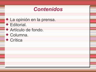 Contenidos La opinión en la prensa. Editorial. Artículo de fondo. Columna. Crítica 