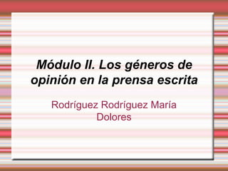 Módulo II. Los géneros de opinión en la prensa escrita Rodríguez Rodríguez María Dolores 