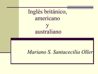 Inglés británico,  americano  y  australiano Mariano S. Santacecilia Oller 