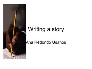 Writing a story

Ana Redondo Usanos
 