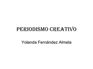 Periodismo creativo Yolanda Fernández Almela 