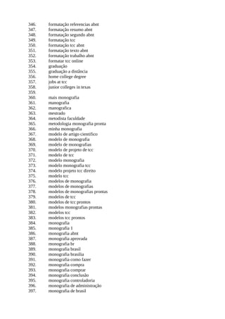 346. formatação referencias abnt
347. formatação resumo abnt
348. formatação segundo abnt
349. formatação tcc
350. formatação tcc abnt
351. formatação texto abnt
352. formatação trabalho abnt
353. formatar tcc online
354. graduação
355. graduação a distância
356. home college degree
357. jobs at tcc
358. junior colleges in texas
359.
360. mais monografia
361. manografia
362. manografica
363. mestrado
364. metodista faculdade
365. metodologia monografia pronta
366. minha monografia
367. modelo de artigo cientifico
368. modelo de monografia
369. modelo de monografias
370. modelo de projeto de tcc
371. modelo de tcc
372. modelo monografia
373. modelo monografia tcc
374. modelo projeto tcc direito
375. modelo tcc
376. modelos de monografia
377. modelos de monografias
378. modelos de monografias prontas
379. modelos de tcc
380. modelos de tcc prontos
381. modelos monografias prontas
382. modelos tcc
383. modelos tcc prontos
384. monografia
385. monografia 1
386. monografia abnt
387. monografia aprovada
388. monografia br
389. monografia brasil
390. monografia brasilia
391. monografia como fazer
392. monografia compra
393. monografia comprar
394. monografia conclusão
395. monografia controladoria
396. monografia de administração
397. monografia de brasil
 