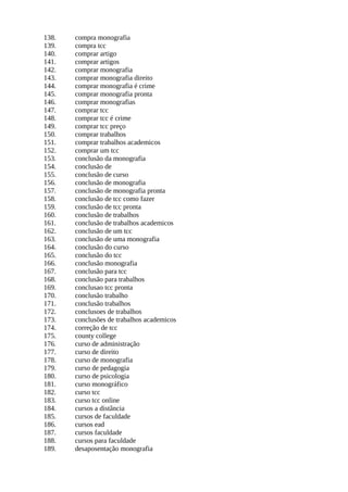 138. compra monografia
139. compra tcc
140. comprar artigo
141. comprar artigos
142. comprar monografia
143. comprar monografia direito
144. comprar monografia é crime
145. comprar monografia pronta
146. comprar monografias
147. comprar tcc
148. comprar tcc é crime
149. comprar tcc preço
150. comprar trabalhos
151. comprar trabalhos academicos
152. comprar um tcc
153. conclusão da monografia
154. conclusão de
155. conclusão de curso
156. conclusão de monografia
157. conclusão de monografia pronta
158. conclusão de tcc como fazer
159. conclusão de tcc pronta
160. conclusão de trabalhos
161. conclusão de trabalhos academicos
162. conclusão de um tcc
163. conclusão de uma monografia
164. conclusão do curso
165. conclusão do tcc
166. conclusão monografia
167. conclusão para tcc
168. conclusão para trabalhos
169. conclusao tcc pronta
170. conclusão trabalho
171. conclusão trabalhos
172. conclusoes de trabalhos
173. conclusões de trabalhos academicos
174. correção de tcc
175. county college
176. curso de administração
177. curso de direito
178. curso de monografia
179. curso de pedagogia
180. curso de psicologia
181. curso monográfico
182. curso tcc
183. curso tcc online
184. cursos a distância
185. cursos de faculdade
186. cursos ead
187. cursos faculdade
188. cursos para faculdade
189. desaposentação monografia
 