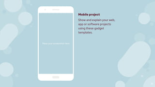 Mobile project
Show and explain your web,
app or software projects
using these gadget
templates.
Place your screenshot here
18
 