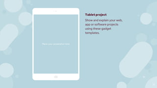 Place your screenshot here
19
Tablet project
Show and explain your web,
app or software projects
using these gadget
templates.
 
