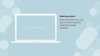 Place your screenshot here
20
Desktop project
Show and explain your web,
app or software projects
using these gadget
templates.
 