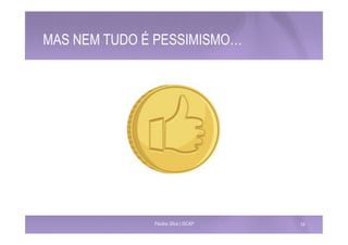 MAS NEM TUDO É PESSIMISMO… 
Paulino Silva | ISCAP 19 
 