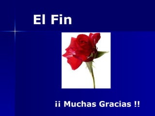 El Fin ¡¡ Muchas Gracias !! 