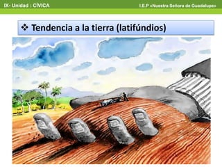  Tendencia a la tierra (latifúndios)
IX- Unidad : CÍVICA I.E.P «Nuestra Señora de Guadalupe»
 