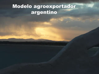 Modelo agroexportador
      argentino
 