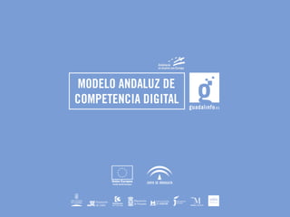 MODELO ANDALUZ DE
COMPETENCIA DIGITAL
 