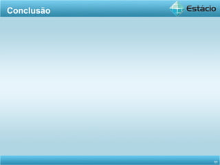 Conclusão
11
 