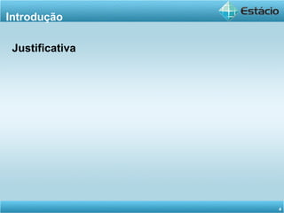 Introdução
Justificativa
4
 