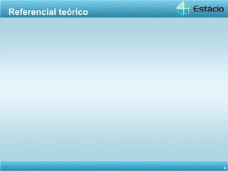 Referencial teórico
6
 