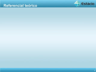 Referencial teórico
7
 
