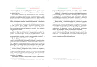 M o d e l o d e At e n c i ó n I n t e g r a l d e S a l u d M o d e l o d e At e n c i ó n I n t e g r a l d e S a l u d
3 6 3 7
los servicios de salud del país con base en la renovación de la estrategia de APS y
la eficiencia en la operación de redes de servicios interinstitucionales.
Fundamentar el Modelo en la atención y participación de personas, familias
y comunidades de todo tipo incorporando el enfoque intercultural como propone
la estrategia de APS31/
, permitirá al sistema contar con los mejores aliados para
realizar diagnósticos precisos sobre las necesidades, problemáticas y expectativas
de la provisión de servicios y mejorar los mismos en términos de equidad, accesi-
bilidad, integralidad, pertinencia, calidad, eficiencia y transparencia.
También, buscará la corresponsabilidad de otras dependencias y entidades
públicas, privadas y de la sociedad civil en el desarrollo de políticas saludables y
en la construcción de entornos salutogénicos; así como la participación en el au-
tocuidado de la salud a través de acciones de prevención de riesgos, enfermedades
y daños a la salud, mediante la adopción de estilos de vida saludables que per-
mitan enfrentar con oportunidad y eficiencia las ocurrencia de Enfermedades
Crónicas No Transmisibles, así como las Enfermedades Transmisibles.
No está de más subrayar que el Modelo, es una expresión de múltiples ele-
mentos y relaciones que tienen su lugar en la realidad, en la que confluyen todas
las funciones de los sistemas de salud, cuya complejidad solo puede concebirse
desde una perspectiva integradora, por eso, se conceptualiza desde la función
rectora, y la misma, se fortalece con su implantación.
31 /
OPS/OMS (2007). “La Renovación de la Atención Primaria de Salud en las Américas”.
actividades planificadas en la comunidad, también es en estas ciudades en donde
se concentra el mayor volumen poblacional en grupos cautivos durante su jorna-
da laboral o educativa,
Esta condición representa un área de oportunidad para que los equipos bási-
cos de salud intervengan con apoyo de personal voluntario en el sitio en el que las
personas desarrollan sus actividades cotidianas, iniciando con las intervenciones
descritas en las cartillas de la línea de vida, mediante el manejo de riesgo personal
y para desarrollar aptitudes personales para la salud proporcionando la infor-
mación necesaria para mejorar los conocimientos, habilidades y competencias
necesarias para la vida.
La necesidad de mejorar las condiciones de salud de la población y optimizar
el uso de los recursos de salud, se debe el dimensionar el universo de atención
para cuantificar la conformación en forma gradual de equipos de salud que ac-
túen en estos espacios, planificando su asistencia sistemática con el enfoque de
atención integral y continua.
Bajo este esquema se asegura la continuidad de la atención de los pacientes
y el desarrollo de las funciones esenciales de salud pública, con estándares que
permitan la homogeneidad de la atención y la capacidad resolutiva en todas las
instituciones, en función de las necesidades de la población y su territorio, para
permitir la prestación cruzada de servicios, la sustentabilidad de la operación y la
acreditación de las unidades médicas que forman la Red.
También habrá que organizar otros componentes del Modelo como son: la
cartera de servicios garantizada; equipo de salud; un sistema de información inte-
gral; la planeación sectorial; gobernanza, gestión y operación de los servicios; ca-
lidad y seguridad de los pacientes; mecanismos de financiamiento; y, evaluación,
que facilitarán la articulación, comunicación y coordinación para la operación del
Modelo (Esquema 1), donde la definición de la cartera de servicios garantizada es
el detonante de la forma para definir los otros componentes.
El Modelo Integral de Salud se propone como un esquema para homogenizar
la prestación de servicios de salud que otorgan las instituciones que conforman el
SNS para permitir el acceso integral y universal a servicios esenciales, de calidad,
a todas las personas y comunidades sin discriminación alguna independiente-
mente de su condición laboral, evitando un riesgo financiero que genere empo-
brecimiento a la población30/
.
Esto se logrará mejorando la organización de los recursos y el desempeño de
30 /
OPS/OMS (2012). “Hacia un modelo de atención integral de salud basado en la Atención Primaria de Salud”.
 