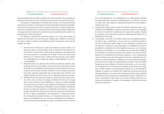 M o d e l o d e At e n c i ó n I n t e g r a l d e S a l u d M o d e l o d e At e n c i ó n I n t e g r a l d e S a l u d
7 0 7 1
de la vida reproductiva. Los trabajadores de la salud pueden también
ser capacitados para intervenir específicamente con relación a factores
de riesgo tales como diabetes, enfermedad hipertensiva, hemorragias o
anemia entre otras.
4.	 Capacitación del personal de salud. Esta deberá orientarse hacia el de-
sarrollo de las habilidades y destrezas para hacer frente a las demandas
de servicio de salud de la población con riesgo seleccionados. Además
de capacitar al personal para atender los requerimientos básicos de la
población de bajo riesgo.
5.	 Autocuidado y atención a la familia. Aparte de la sensibilización gene-
ral sobre lo que es importante y lo que no lo es, en materia de salud, el
uso de la información sobre riesgos a nivel individual y familiar tiene
dos objetivos. El primero y más importante es la habilidad de reconocer
prioridades y condiciones de vida saludables, para que en los términos
habituales de la familia se use un enfoque más racional del cuidado de
los individuos. Esto podría encaminar, por ejemplo, a un mejor entendi-
miento de los beneficios de la lactancia materna, o de la inmunización
contra el tétanos, así como del riesgo de no hacerlo; a identificar las ven-
tajas de la nutrición durante el embarazo y al reconocimiento temprano
de los factores de riesgo en la gastroenteritis infantil. Todo ello podría
fomentar un mayor énfasis en la atención preventiva y no en la curati-
va. El segundo es el reconocimiento temprano de los factores de riesgo.
Esto no debe implicar una preocupación ansiosa por la enfermedad El
enfoque de riesgo en la atención de la salud sino más bien que dentro
del grupo familiar se reconozcan las situaciones de alto riesgo, dándoles
la prioridad necesaria para que sea posible prevenirlas o eliminarlas. Un
mayor conocimiento sobre salud en el núcleo familiar ayuda al reco-
nocimiento temprano de riesgos y enfermedades y facilita la referencia
selectiva de pacientes.
pero prestando mayor atención a aquellos que más la requieran. Es un enfoque no
igualitario: discrimina en favor de quienes tienen mayor necesidad de atención.
El enfoque de riesgo puede ser utilizado tanto dentro como fuera del sistema
de atención a la salud. La información de él derivada puede utilizarse para definir
prácticas de educación para la salud y mejorar la atención a la salud. La participa-
ción de la comunidad en el reconocimiento de los factores de riesgo de individuos
y de grupos permite aumentar la conciencia hacia los problemas de la salud y los
programas de acción comunitaria.
El enfoque de riesgo tiene aplicación práctica en el nivel local donde los
sistemas de referencia y las intervenciones médicas para modificar los factores
de riesgo se aplican a todas las necesidades de salud. Se proponen cinco usos del
enfoque de riesgo:
1.	 Aumento de la cobertura. El valor del enfoque de riesgo estriba en el
apoyo que presta a las decisiones sobre el aumento de la cobertura de
los servicios de salud. Esto resulta de gran importancia para garantizar
el acceso universal a la atención de la salud. Tres de los factores que
influyen en la cobertura, han recibido atención especial ya que pueden
ser modificados por el enfoque de riesgo: la disponibilidad, el acceso y
la aceptabilidad.
2.	 Mejoramiento de los patrones del sistema de atención continua. Esta
expresión denota un movimiento más racional de los individuos a través
de la RISS, con el propósito de que todas las personas alcancen el nivel y
el tipo de atención que necesitan. El objetivo es que el flujo de pacientes
esté mejor ajustado, asegurando que las personas sean referidas a los
establecimientos con los servicios con la capacidad resolutiva necesaria.
3.	 Modificación de los factores de riesgo. La intervención de riesgo da ma-
yor valor a tales acciones al otorgar prioridad a los factores de riesgo
tanto a nivel colectivo como individual y al utilizar el riesgo atribuible
en la población, que indica en qué medida se beneficiaría la comunidad
si los factores de riesgo fueran eliminados. Existen múltiples ejemplos de
factores de riesgo que pueden ser modificados directamente, como por
ejemplo: Mediante la promoción de la lactancia materna, la eliminación
del uso de agua contaminada, el reconocimiento y tratamiento precoz
de la desnutrición proteico-calórica, y el tratamiento adecuado y tem-
prano de la deshidratación, así como las recomendaciones tendientes a
evitar los intervalos intergenésicos cortos y el embarazo en los extremos
 