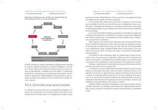 M o d e l o d e At e n c i ó n I n t e g r a l d e S a l u d M o d e l o d e At e n c i ó n I n t e g r a l d e S a l u d
7 6 7 7
garanticen la mejor calidad humana y técnica, que derive en la satisfacción de las
necesidades de sus usuarios (internos o externos).
La orientación debe volverse hacia el paciente e impactar en la percepción
que la sociedad tiene de los servicios médicos, pues la calidad afecta tanto a pro-
fesionales y trabajadores de salud que en su ausencia, se desmotivan y afectan por
la sobrecarga de trabajo, lo que contribuye aún más al deterioro de la calidad del
servicio prestado.
Las acciones del Modelo deberán encaminarse al desarrollo de modelos de
evaluación que garanticen la calidad de los servicios, de aplicación obligatoria
para todas las instituciones y al cumplimiento de los estándares que se establez-
can en la atención a la población.
Debe ocuparse a la monitorización como apoyo para avanzar hacia la mejo-
ría de la calidad. Esta herramienta debe incluir las etapas que integran el proceso
de atención para los diferentes servicios, así como cada uno de los responsables
en su cumplimiento, desde la unidad de salud, hasta el nivel estatal, y en su caso
federal, así como las metas a alcanzar, con lo que se construirán los indicadores
correspondientes.
El resultado de estos indicadores debe ser utilizado para la toma de deci-
siones en las correcciones que se aplicarán, y deberán ser del conocimiento de
todos los participantes. Periódicamente se deberán publicar los resultados para
conocimiento de la ciudadanía, lo cual formará parte de la rendición de cuentas.
De forma complementaria se identificará la percepción de los usuarios de los
servicios, para avanzar hacia su satisfacción.
La evaluación es una actividad fundamental para identificar los procesos que
deben ser reorientados, reforzados o que son exitosos. Asimismo, favorece la ca-
lidad de los servicios y la capacitación que requiere el personal ya sea en servicio
o formal. La evaluación debe incorporarse en las tareas cotidianas de la opera-
ción, en el caso del MAI se deberá considerar una evaluación base de la que se
desprenda la identificación de la operación actual, las actividades a realizar, y los
resultados y metas que obtener con la puesta en marcha.
Deberán definirse indicadores homogéneos como referencia para todas las
entidades federativas, sin embargo, el procedimiento de implementación del Mo-
delo y metas a alcanzar se ajustará de acuerdo a las características y prioridades
locales.
Esquema 8. Modelo de cadena de suministro de
medicamentos en el sector público
Planeación
Compra
Almacenamiento
Distribución
Prescripción
Dispensación/
surtimiento
Uso
Demanda
Selección
Población
derechohabiente o
beneficiaria
Sistematización de la información
Evaluación y monitoreo
El IMSS encabeza la compra consolidada de medicamentos, material
de curación, material de laboratorio, material radiológico y vacunas
en el Sector Salud, promoviendo la incorporación de un mayor nú-
mero de dependencias y entidades del sector público y la obtención
de beneficios económicos para las instituciones participantes. De esta
manera se garantizará la disponibilidad de medicamentos y otros in-
sumos necesarios para brindar servicios de salud de alta calidad, efi-
caces y seguros.
VI.4. Gestión por resultados
La calidad de la atención más que un componente del Modelo es su
esencia. En la prestación de servicios de salud, la razón de ser de la
institución que los brinda, debe ser el cumplimiento de procesos que
 