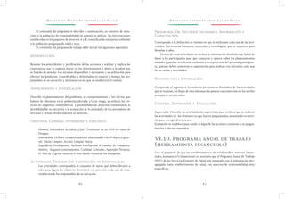 M o d e l o d e At e n c i ó n I n t e g r a l d e S a l u d M o d e l o d e At e n c i ó n I n t e g r a l d e S a l u d
8 6 8 7
Programación. Recursos necesarios. Información y
Capacitación.
Corresponde a la definición de tiempo en que se realizarán cada una de las acti-
vidades. Los recursos humanos, materiales y tecnológicos que se requieren para
llevarlas a cabo.
Dentro de estas actividades se incluye la información detallada que habrá de
darse a los participantes para que conozcan y opinen sobre los planteamientos
iniciales y puedan rectificarse conforme a la experiencia del personal participan-
te, quienes deben someterse a capacitación para realizar con precisión cada una
de las tareas y actividades.
Registro de la Información.
Comprende el registro en formularios previamente diseñados, de las actividades
que se realizan, los flujos de esta información para su concentración en los niveles
jerárquicos involucrados.
Control. Supervisión y Evaluación.
Supervisión. Describe las actividades de supervisión para verificar que se realicen
las actividades en los términos en que fueron programadas, asesorando en servi-
cio para corregir desviaciones.
Evaluación se establece para medir el logro de las acciones conforme a su progra-
mación y efectos esperados.
VI.10. Programa anual de trabajo
(herramienta financiera)
Con el propósito de que los establecimientos de salud reciban recursos (mate-
riales, humanos y/o financieros) es necesario que el Programa Anual de Trabajo
(PAT) de los Servicios Estatales de Salud esté integrado con la información des-
agregada hasta establecimiento de salud, con aspectos de responsabilidad muy
específicos:
El contenido del programa se describe a continuación, su universo de aten-
ción es la población de responsabilidad en quienes se aplican las intervenciones
establecidas en los paquetes de atención A y B, cuantificando sus metas conforme
a la población por grupo de edad y sexo.
El contenido del programa de trabajo debe incluir los siguientes apartados:
Introducción
Resume los antecedentes y justificación de las acciones a realizar y explica las
expectativas que se esperan lograr en los determinantes y daños a la salud que
se habrán de atender. Los recursos disponibles y necesarios y su utilización para
obtener los productos cuantificables y delimitados en espacio y tiempo, los res-
ponsables de su ejecución y las formas en las que se establecerá el control.
Antecedentes y Justificación
Describe el planteamiento del problema, su comportamiento y los efectos que
habrán de obtenerse en la población afectada y/o en riesgo, se utilizan los cri-
terios de magnitud, trascendencia y posibilidades de atención, considerando la
factibilidad de su ejecución y la aceptación de la sociedad y de los prestadores de
servicios y demás involucrados en su atención. .
Objetivos. General; Intermedio y Específico
General: Indicadores de Salud. ¿Qué? Disminuir en un 50% los casos de
Dengue.
Intermedios. Definen comportamientos relacionados con el objetivo gene-
ral. Patios Limpios. Acción: Limpiar Patios
Específicos. Predisponen, facilitan o refuerzan el cambio de comporta-
miento. Adquirir conocimientos. Cambiar Actitudes. Aprender Técnicas.
El 90% de la gente conozca el sitio donde colonizan los mosquitos
Actividades. Descripción y definición de Responsables.
Las actividades corresponden al conjunto de tareas que deben llevarse a
cabo para lograr los objetivos. Describen con precisión cada una de ellas,
estableciendo los responsables de su ejecución.
 