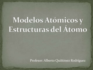 Profesor: Alberto Quiñónez Rodríguez
 