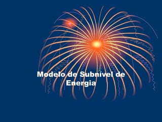 Modelo de Subnível de
Energia
 
