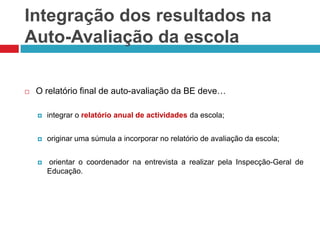 Estabelecer prioridades – não se pode “medir” tudo mas também não esquecer a BE como um todoSeleccionar um dos quatro domínios de acção por anoIdentificar as evidências mais significativasArticular elementos quantitativos e qualitativos Avaliar como?