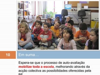  Desenvolver uma abordagem essencialmente qualitativa, orientada para uma análise dos processos e dos resultados e numa perspectiva formativa, permitindo identificar as necessidades e os pontos fracos com vista a melhorá-los.