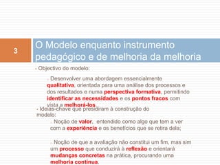  Assim, é essencial a criação de um modelo de Auto-Avaliação que permita: