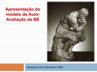 Apresentação do modelo de Auto-Avaliação da BE Alexandra Lima | Novembro 2009  1 