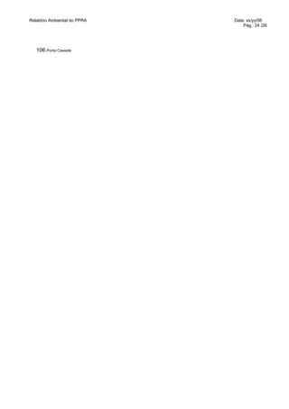 Relatório Ambiental do PPRA   Data: xx/yy/06
                                  Pág.: 24 /26




   106.Porta Cassete
 