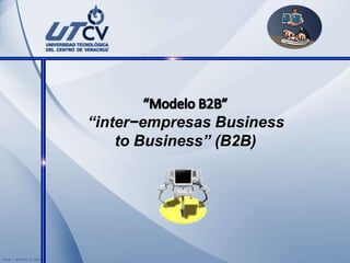 “Modelo B2B” “inter−empresas Business  to Business” (B2B) 