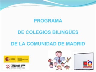 PROGRAMA

  DE COLEGIOS BILINGÜES

DE LA COMUNIDAD DE MADRID
 