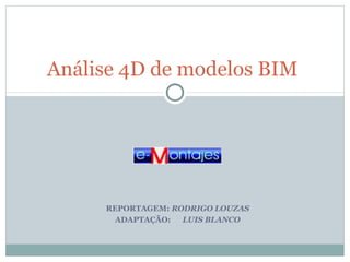 Análise 4D de modelos BIM

REPORTAGEM: RODRIGO LOUZAS
ADAPTAÇÃO:
LUIS BLANCO

 