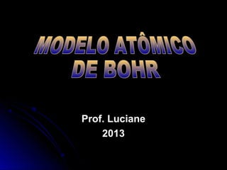 Prof. LucianeProf. Luciane
20132013
 