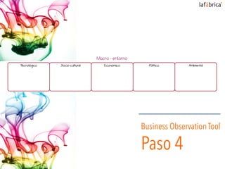 Business Observation Tool
Paso 4
 
