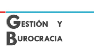 ESTIÓN YG
BUROCRACIA
 