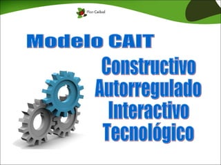 Modelo CAIT Constructivo Autorregulado Interactivo Tecnológico 