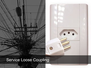 Service Loose Coupling
 